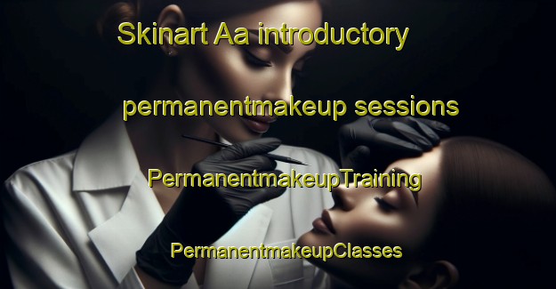 Skinart Aa introductory permanentmakeup sessions | PermanentmakeupTraining | PermanentmakeupClasses | SkinartTraining-Nigeria