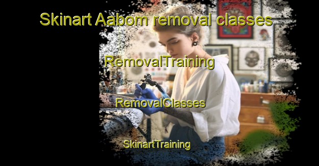 Skinart Aabom removal classes | RemovalTraining | RemovalClasses | SkinartTraining-Nigeria