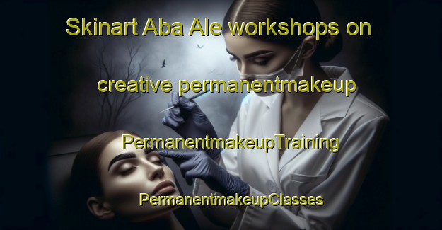 Skinart Aba Ale workshops on creative permanentmakeup | #PermanentmakeupTraining #PermanentmakeupClasses #SkinartTraining-Nigeria