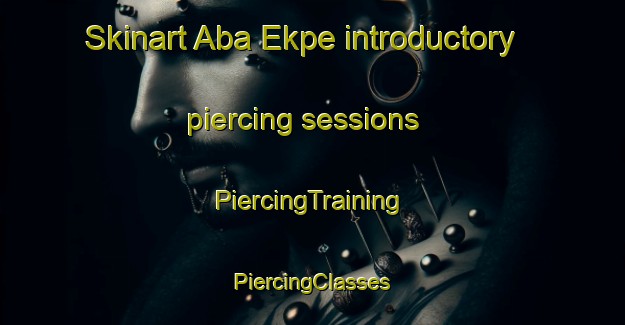 Skinart Aba Ekpe introductory piercing sessions | #PiercingTraining #PiercingClasses #SkinartTraining-Nigeria