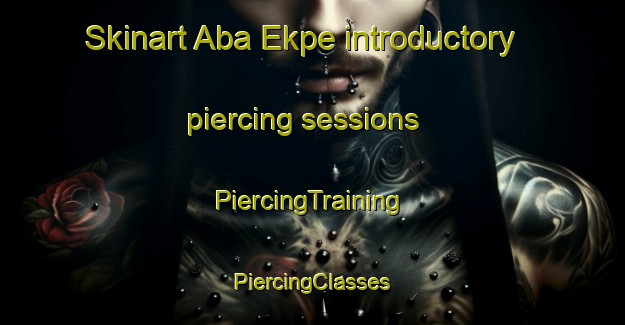 Skinart Aba Ekpe introductory piercing sessions | #PiercingTraining #PiercingClasses #SkinartTraining-Nigeria