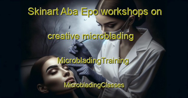 Skinart Aba Epo workshops on creative microblading | #MicrobladingTraining #MicrobladingClasses #SkinartTraining-Nigeria