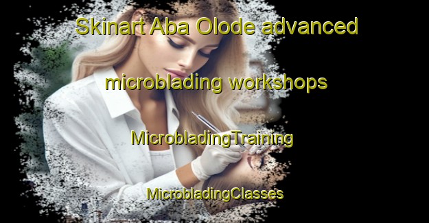 Skinart Aba Olode advanced microblading workshops | #MicrobladingTraining #MicrobladingClasses #SkinartTraining-Nigeria