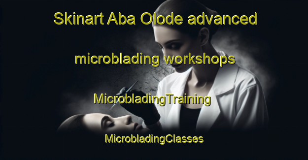 Skinart Aba Olode advanced microblading workshops | #MicrobladingTraining #MicrobladingClasses #SkinartTraining-Nigeria