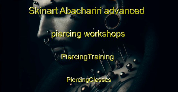 Skinart Abachariri advanced piercing workshops | #PiercingTraining #PiercingClasses #SkinartTraining-Nigeria