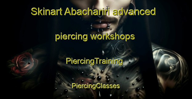 Skinart Abachariri advanced piercing workshops | #PiercingTraining #PiercingClasses #SkinartTraining-Nigeria