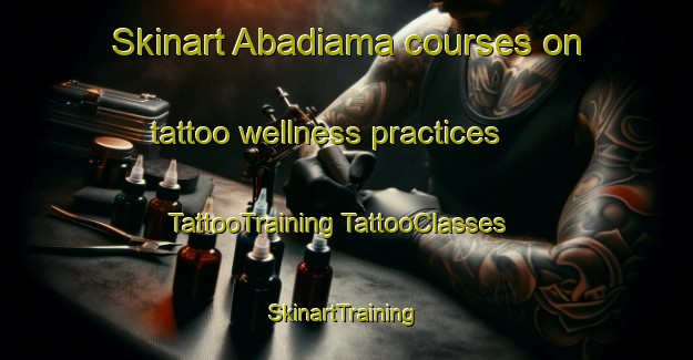 Skinart Abadiama courses on tattoo wellness practices | #TattooTraining #TattooClasses #SkinartTraining-Nigeria