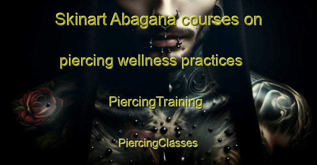 Skinart Abagana courses on piercing wellness practices | #PiercingTraining #PiercingClasses #SkinartTraining-Nigeria