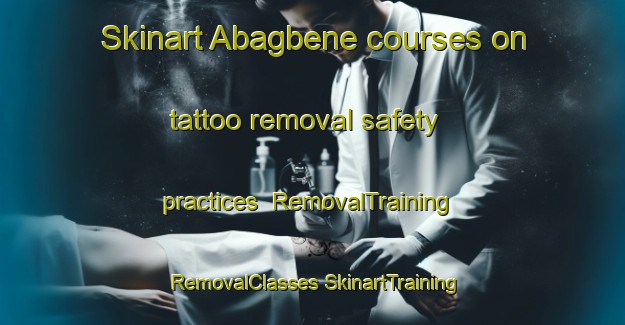 Skinart Abagbene courses on tattoo removal safety practices | #RemovalTraining #RemovalClasses #SkinartTraining-Nigeria