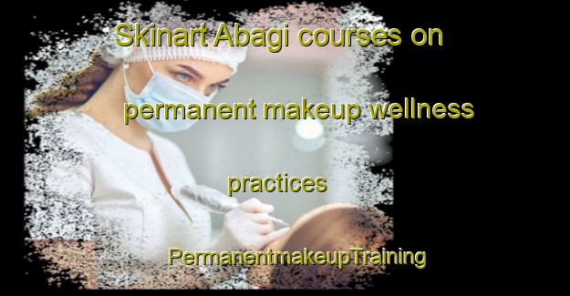 Skinart Abagi courses on permanent makeup wellness practices | #PermanentmakeupTraining #PermanentmakeupClasses #SkinartTraining-Nigeria