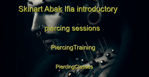 Skinart Abak Ifia introductory piercing sessions | #PiercingTraining #PiercingClasses #SkinartTraining-Nigeria