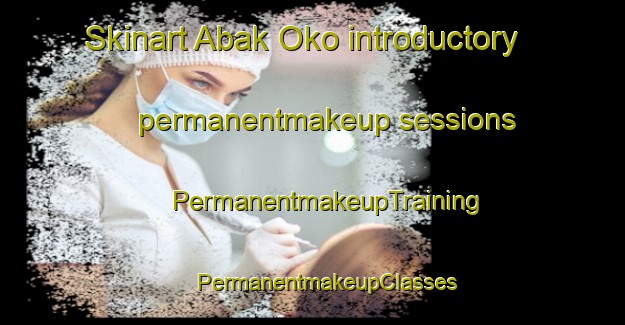 Skinart Abak Oko introductory permanentmakeup sessions | #PermanentmakeupTraining #PermanentmakeupClasses #SkinartTraining-Nigeria