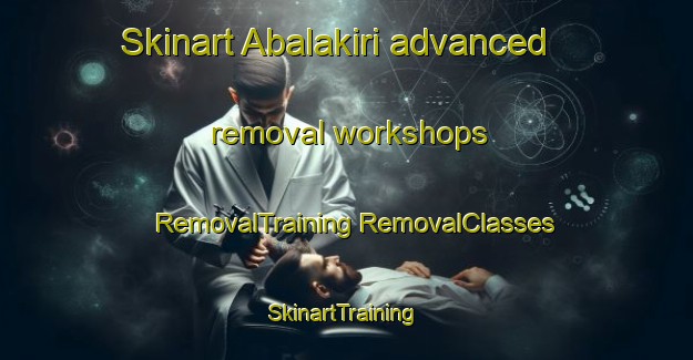 Skinart Abalakiri advanced removal workshops | #RemovalTraining #RemovalClasses #SkinartTraining-Nigeria