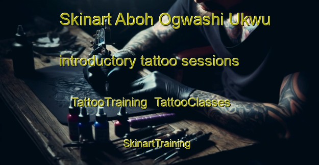 Skinart Aboh Ogwashi Ukwu introductory tattoo sessions | TattooTraining | TattooClasses | SkinartTraining-Nigeria