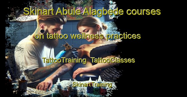 Skinart Abule Alagbede courses on tattoo wellness practices | TattooTraining | TattooClasses | SkinartTraining-Nigeria