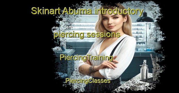 Skinart Abuma introductory piercing sessions | PiercingTraining | PiercingClasses | SkinartTraining-Nigeria