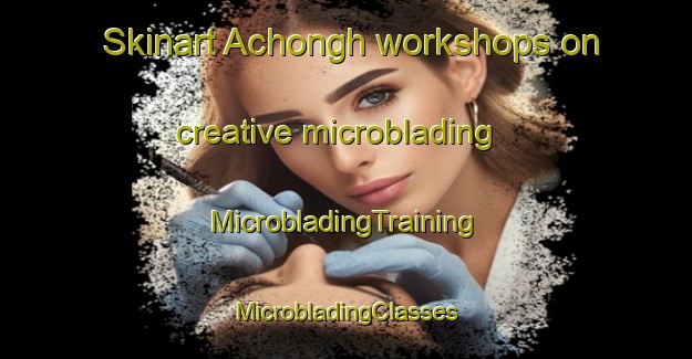 Skinart Achongh workshops on creative microblading | #MicrobladingTraining #MicrobladingClasses #SkinartTraining-Nigeria