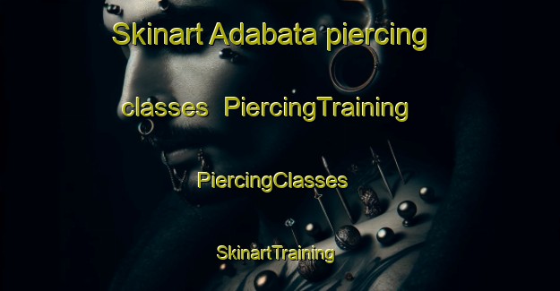 Skinart Adabata piercing classes | PiercingTraining | PiercingClasses | SkinartTraining-Nigeria