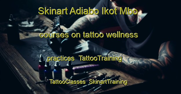 Skinart Adiabo Ikot Mbo courses on tattoo wellness practices | TattooTraining | TattooClasses | SkinartTraining-Nigeria