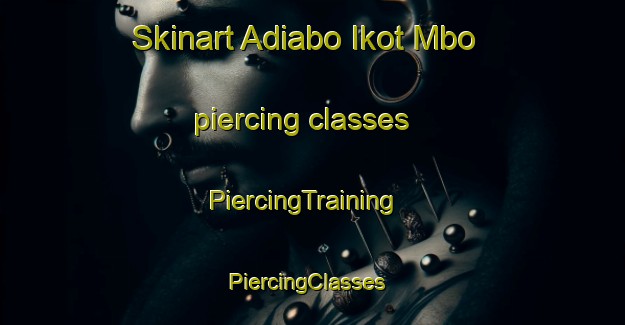 Skinart Adiabo Ikot Mbo piercing classes | PiercingTraining | PiercingClasses | SkinartTraining-Nigeria