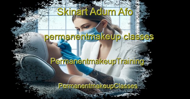 Skinart Adum Afo permanentmakeup classes | PermanentmakeupTraining | PermanentmakeupClasses | SkinartTraining-Nigeria