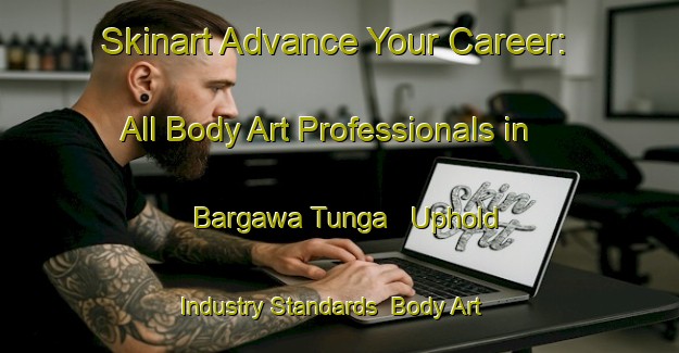 Skinart Advance Your Career: All Body Art Professionals in Bargawa Tunga - Uphold Industry Standards | Body Art Qualification Authority | BAQA-Nigeria