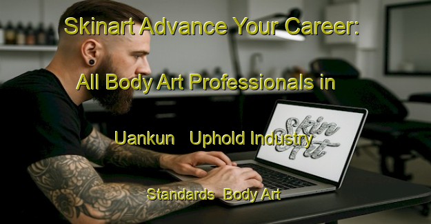 Skinart Advance Your Career: All Body Art Professionals in Uankun - Uphold Industry Standards | Body Art Qualification Authority | BAQA-Nigeria