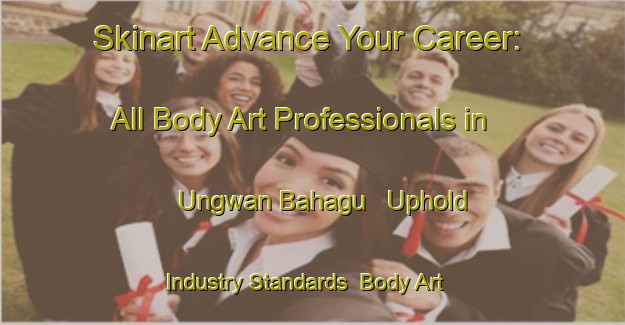 Skinart Advance Your Career: All Body Art Professionals in Ungwan Bahagu - Uphold Industry Standards | Body Art Qualification Authority | BAQA-Nigeria