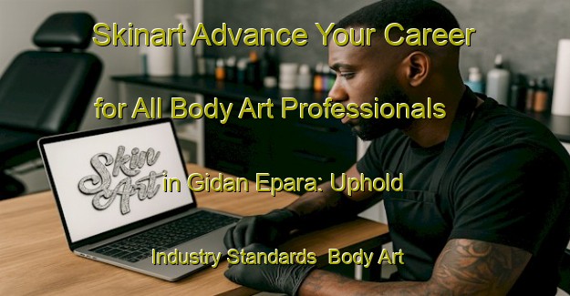 Skinart Advance Your Career for All Body Art Professionals in Gidan Epara: Uphold Industry Standards | Body Art Qualification Authority | BAQA-Nigeria