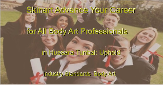 Skinart Advance Your Career for All Body Art Professionals in Hussara Tunbal: Uphold Industry Standards | Body Art Qualification Authority | BAQA-Nigeria