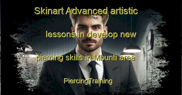Skinart Advanced artistic lessons in develop new piercing skills in Mbunti area | PiercingTraining | PiercingClasses | SkinartTraining-Nigeria