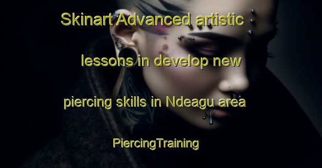 Skinart Advanced artistic lessons in develop new piercing skills in Ndeagu area | PiercingTraining | PiercingClasses | SkinartTraining-Nigeria