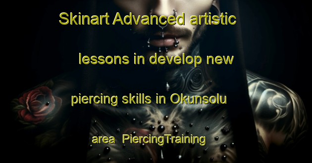 Skinart Advanced artistic lessons in develop new piercing skills in Okunsolu area | PiercingTraining | PiercingClasses | SkinartTraining-Nigeria