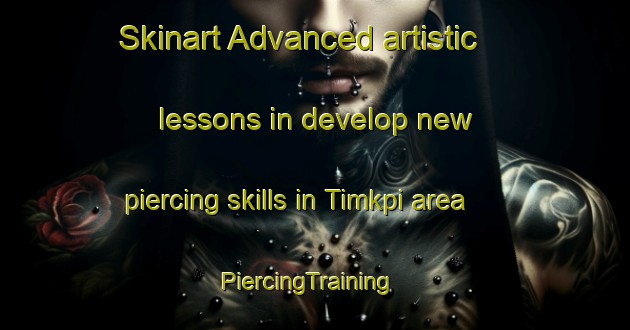 Skinart Advanced artistic lessons in develop new piercing skills in Timkpi area | PiercingTraining | PiercingClasses | SkinartTraining-Nigeria