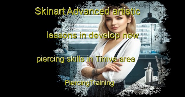 Skinart Advanced artistic lessons in develop new piercing skills in Timve area | PiercingTraining | PiercingClasses | SkinartTraining-Nigeria