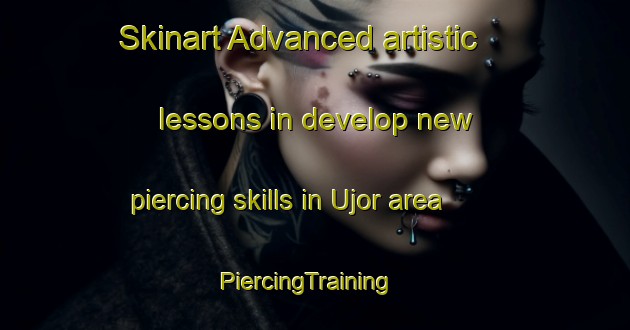 Skinart Advanced artistic lessons in develop new piercing skills in Ujor area | PiercingTraining | PiercingClasses | SkinartTraining-Nigeria