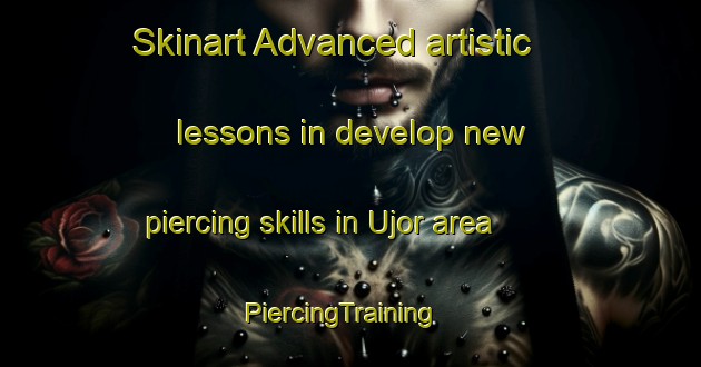 Skinart Advanced artistic lessons in develop new piercing skills in Ujor area | PiercingTraining | PiercingClasses | SkinartTraining-Nigeria