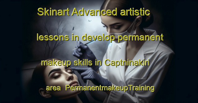 Skinart Advanced artistic lessons in develop permanent makeup skills in Captninakiri area | PermanentmakeupTraining | PermanentmakeupClasses | SkinartTraining-Nigeria
