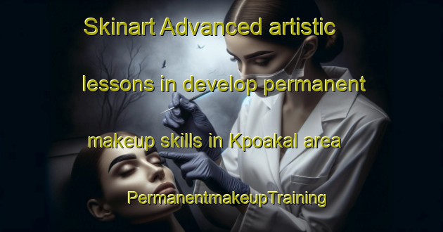 Skinart Advanced artistic lessons in develop permanent makeup skills in Kpoakal area | PermanentmakeupTraining | PermanentmakeupClasses | SkinartTraining-Nigeria