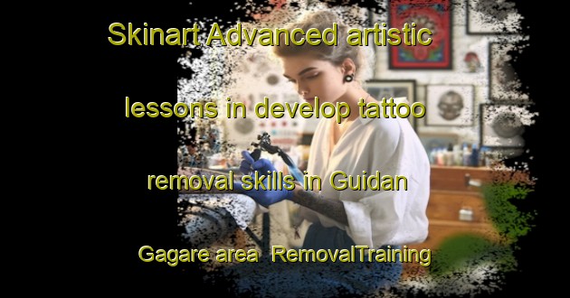 Skinart Advanced artistic lessons in develop tattoo removal skills in Guidan Gagare area | RemovalTraining | RemovalClasses | SkinartTraining-Nigeria