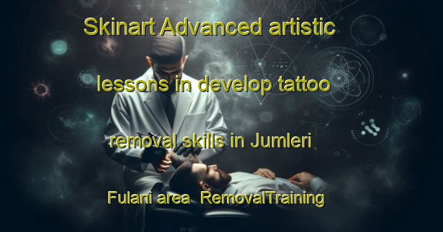 Skinart Advanced artistic lessons in develop tattoo removal skills in Jumleri Fulani area | RemovalTraining | RemovalClasses | SkinartTraining-Nigeria