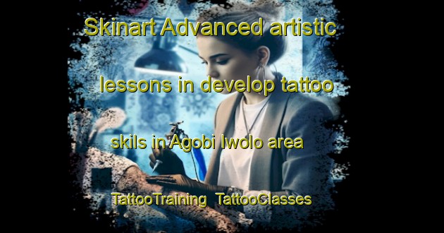 Skinart Advanced artistic lessons in develop tattoo skils in Agobi Iwolo area | TattooTraining | TattooClasses | SkinartTraining-Nigeria