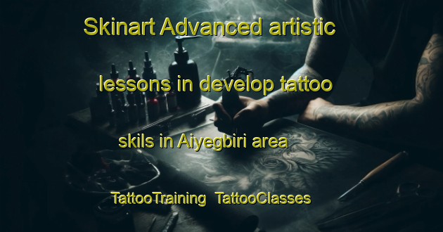 Skinart Advanced artistic lessons in develop tattoo skils in Aiyegbiri area | TattooTraining | TattooClasses | SkinartTraining-Nigeria