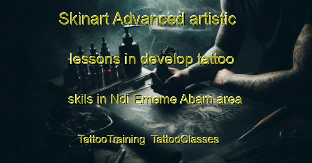 Skinart Advanced artistic lessons in develop tattoo skils in Ndi Ememe Abam area | TattooTraining | TattooClasses | SkinartTraining-Nigeria