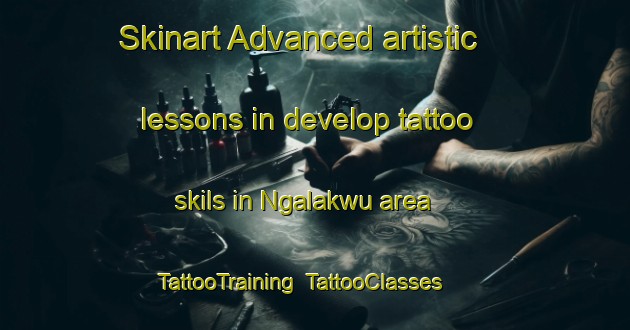 Skinart Advanced artistic lessons in develop tattoo skils in Ngalakwu area | TattooTraining | TattooClasses | SkinartTraining-Nigeria