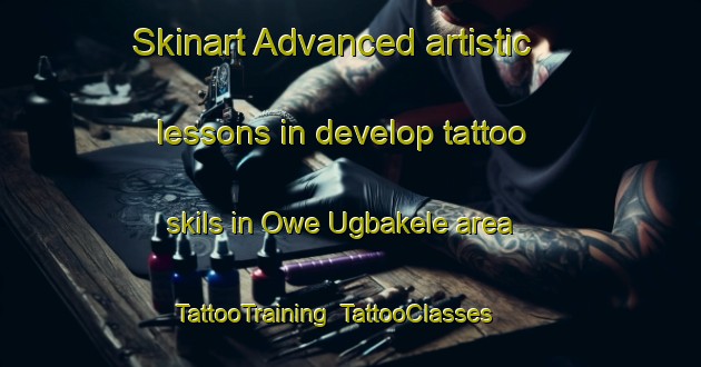 Skinart Advanced artistic lessons in develop tattoo skils in Owe Ugbakele area | TattooTraining | TattooClasses | SkinartTraining-Nigeria