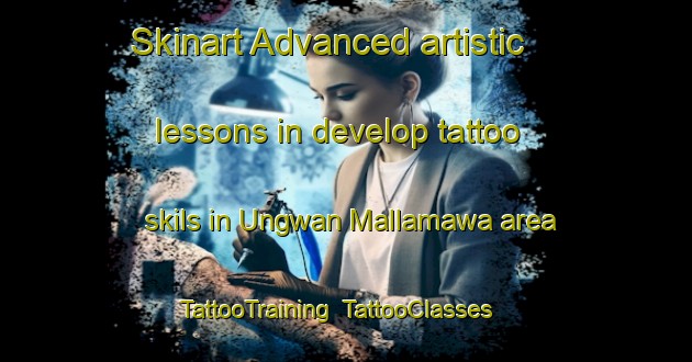 Skinart Advanced artistic lessons in develop tattoo skils in Ungwan Mallamawa area | TattooTraining | TattooClasses | SkinartTraining-Nigeria