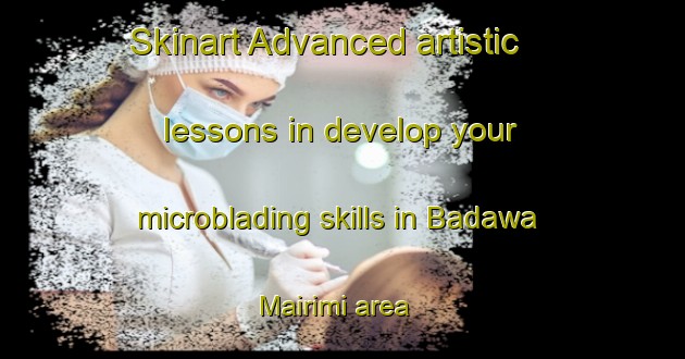 Skinart Advanced artistic lessons in develop your microblading skills in Badawa Mairimi area | MicrobladingTraining | MicrobladingClasses | SkinartTraining-Nigeria