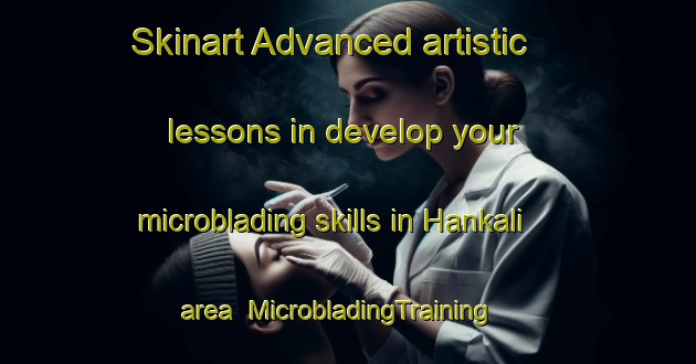 Skinart Advanced artistic lessons in develop your microblading skills in Hankali area | MicrobladingTraining | MicrobladingClasses | SkinartTraining-Nigeria