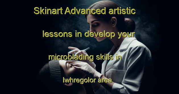 Skinart Advanced artistic lessons in develop your microblading skills in Iwhregolor area | MicrobladingTraining | MicrobladingClasses | SkinartTraining-Nigeria